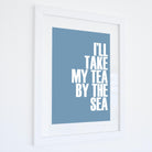 Take My Tea By The Sea Typographic Print-SeaKisses